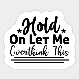 Hold on let me overthink this Sticker